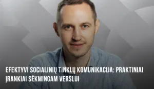 Efektyvi socialinių tinklų komunikacija: praktiniai įrankiai sėkmingam verslui