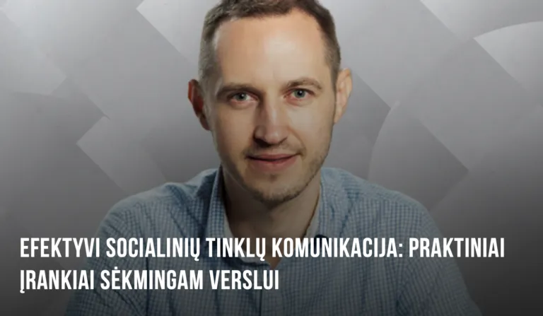 Efektyvi socialinių tinklų komunikacija: praktiniai įrankiai sėkmingam verslui