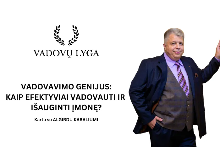 ALGIRDAS KARALIUS – VADOVAVIMO GENIJUS: KAIP EFEKTYVIAI VADOVAUTI IR IŠAUGINTI ĮMONĘ?