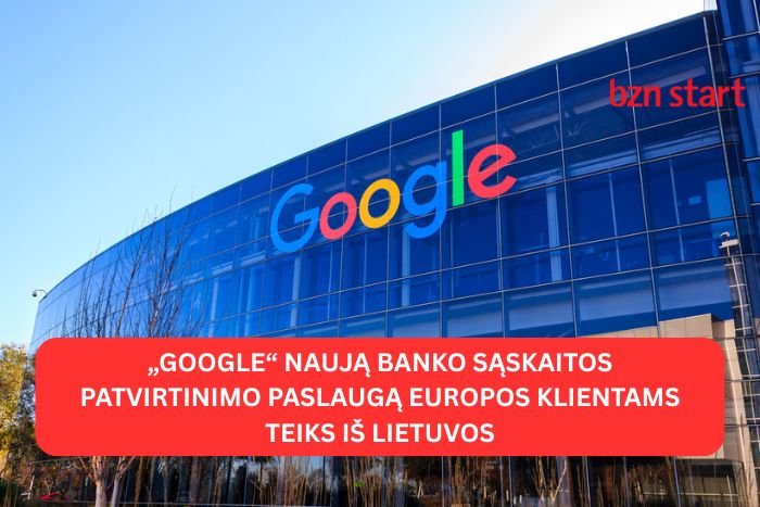 „GOOGLE“ NAUJĄ BANKO SĄSKAITOS PATVIRTINIMO PASLAUGĄ EUROPOS KLIENTAMS ...